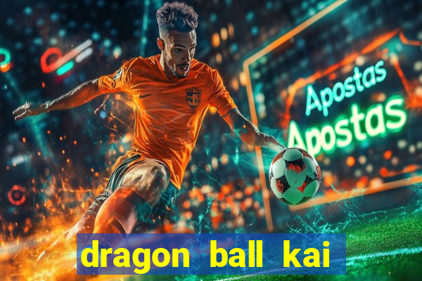 dragon ball kai legendado online